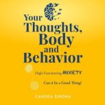 Your Thoughts, Body and Behavior High-Functioning Anxiety: Can It Be a Good Thing?, Cardea Sirona