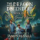 The Dragon Defenders - Book Five The Grand Opening, James Russell