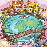 1200 Fun, Random & Interesting Facts To Win Trivia! - Fact Books For Kids (Boys and Girls Age 12 - 15)