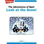 The Adventures of Spot: Look at the Snow! Read with Highlights, Marileta Robinson