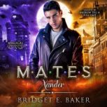 Mates: Xander, Bridget E. Baker