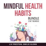 Mindful Health Habits, 2 in 1 Bundle, Liv Preston