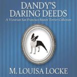 Dandy's Daring Deeds A Victorian San Francisco Boston Terrier Collection, M. Louisa Locke