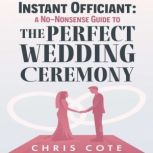 Instant Officiant A No-Nonsense Guide to the Perfect Wedding Ceremony