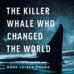 The Killer Whale Who Changed The World