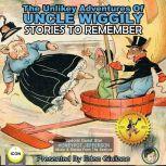 The Unlikely Adventures Of Uncle Wiggily - Stories To Remember, Howard R. Garis