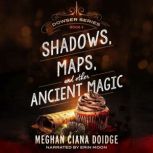 Shadows, Maps, and Other Ancient Magic, Meghan Ciana Doidge