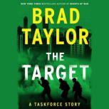 The Target A Taskforce Story, Featuring an Excerpt from Ring of Fire, Brad Taylor