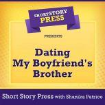 Short Story Press Presents Dating My Boyfriend's Brother, Short Story Press