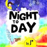 Night To Day a beautiful bedtime book, J*