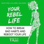 Your Rebel Life How to break bad habits and reboot your life, Tikiri Herath