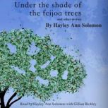Under the shade of the feijoa trees and other stories, Hayley Ann Solomon