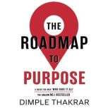 The Roadmap to Purpose, Dimple Thakrar
