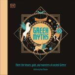 Greek Myths Meet the heroes, gods, and monsters of ancient Greece, DK