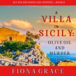 A Villa in Sicily: Olive Oil and Murder A Cats and Dogs Cozy Cozy Mystery Book 1, Fiona Grace