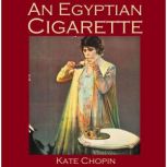 An Egyptian Cigarette, Kate Chopin