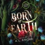 Born of Earth A YA contemporary fae fantasy & ghost story, A.L. Knorr