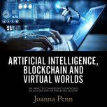 Artificial Intelligence, Blockchain, and Virtual Worlds The Impact of Converging Technologies On Authors and the Publishing Industry