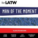 Man of the Moment, Alan Ayckbourn