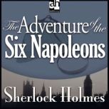 The Adventure of the Six Napoleons A Sherlock Holmes Mystery, Sir Arthur Conan Doyle