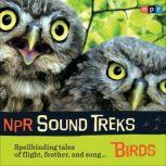 NPR Sound Treks: Birds Spellbinding Tales of Flight, Feather, and Song, Jon Hamilton