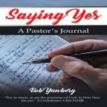 Saying Yes A Pastor's Journal, Bob Yawberg