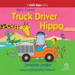 Here Comes Truck Driver Hippo, Jonathan London