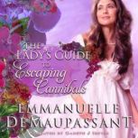 The Lady's Guide to Escaping Cannibals a passionate, adventure-filled historical romance, Emmanuelle de Maupassant