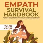 Empath Survival Handbook: Stop Feeling Emotions That Don't Belong to You and Protect Yourself From Narcissists Stay Away From Energy Vampires and Never Again Fall into Abusive Relationships, Tyler Cross
