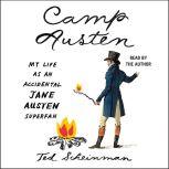 Camp Austen My Life as an Accidental Jane Austen Superfan, Ted Scheinman