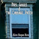 Mrs. Wiggs and the Cabbage Patch, Alice Hegan Rice