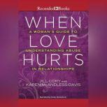 When Love Hurts A Woman's Guide to Understanding Abuse in Relationships