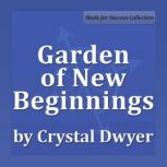 Garden of New Beginnings, Crystal Dwyer