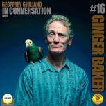 Ginger Baker of Cream - In Conversation 16, Geoffrey Giuliano