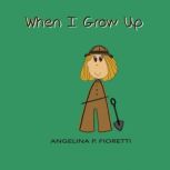 When I Grow Up I Want To Be An Archaeologist, Angelina P. Fioretti