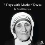 7 Days with Mother Teresa, Donald Goergen