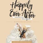 Happily Ever After Finding Grace in the Messes of Marriage, John Piper