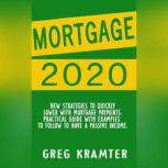 Mortgage 2020 New strategies to quickly lower with mortgage payments. Practical guide with examples to follow to have a    passive income.
