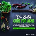 Dr. Sebi Cure for Acne The Complete Step-by-Step Guide On How to Cure Acne Naturally In Less Than 1-Week And Prevent Relapse. Includes 7-Day Alkaline Diet Plan to Rebalance Ph Levels
