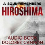 A Soul Remembers Hiroshima, Dolores Cannon
