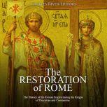 Restoration of Rome, The: The History of the Roman Empire during the Reigns of Diocletian and Constantine, Charles River Editors