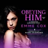 Obeying Him - Part 3 A Forbidden Submission Story, Emme Cox