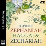 Sermons in Zephaniah, Haggai, and Zechariah, R. J. Rushdoony