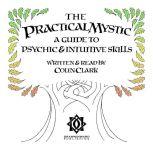 The Practical Mystic - A Guide to Psychic & Intuitive Skills, Colin CT Clark