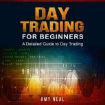 Day Trading for Beginners A Detailed Guide to Day Trading, Amy Neal