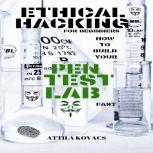 ETHICAL HACKING FOR BEGINNERS HOW TO BUILD YOUR PEN TEST LAB FAST, ATTILA KOVACS