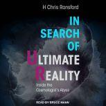 In Search of Ultimate Reality Inside the Cosmologist’s Abyss, H. Chris Ransford
