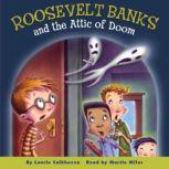 Roosevelt Banks and the Attic of Doom, Laurie Calkhoven