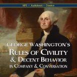 George Washingtons Rules of Civility & Decent Behavior  In Company & Conversation