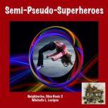 Semi-Pseudo-Superheroes, Michelle L. Levigne